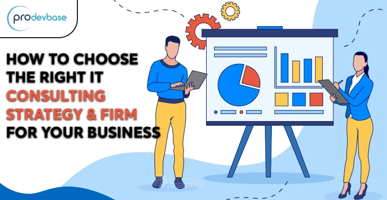 How to Choose the Right IT Consulting Strategy and Firm