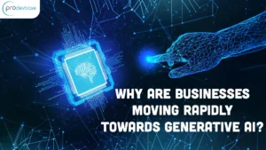 Why Are Businesses Moving Rapidly Towards Generative AI? 