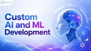 What Does Custom AI and ML Development Include? A Complete Guide