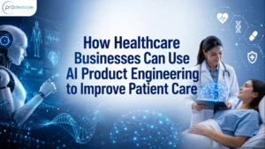 How AI Product Engineering Is Transforming Healthcare & Patient Care